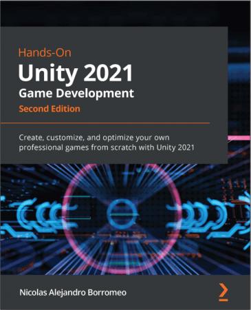 Hands On Unity 2021 Game Development: Create, customize and optimize your own professional games from scratch, 2nd Edition