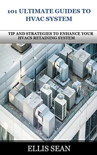 101 Ultimate Guides To Hvac System Tip And Strategies To Enhance Your Hvacs Retaining System