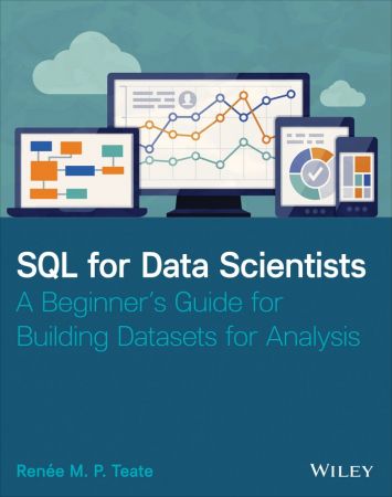 SQL for Data Scientists: A Beginner's Guide for Building Datasets for Analysis