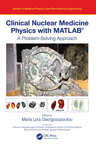 Clinical Nuclear Medicine Physics with MATLAB®: A Problem Solving Approach