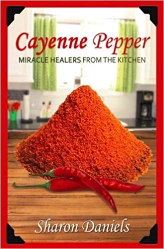 Cayenne Pepper Cures: Miracle Healers From The Kitchen