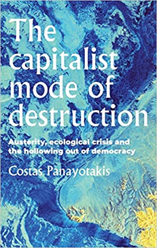 The capitalist mode of destruction: Austerity, ecological crisis and the hollowing out of democracy