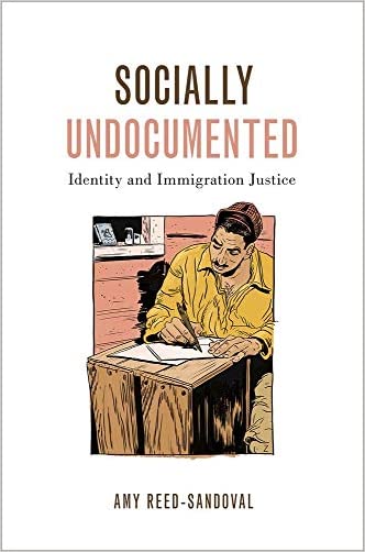 Socially Undocumented: Identity and Immigration Justice (Philosophy of Race)