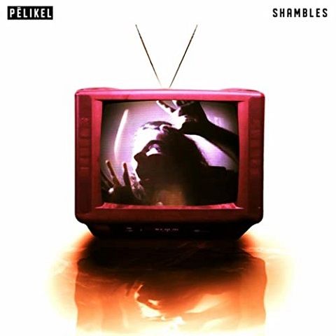 Pelikel - Shambles (2021)