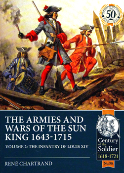 The Armies and Wars of the Sun King 1643-1715 vol.2: The Infantry of Louis XIV