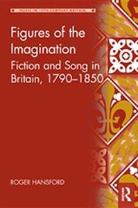 Figures of the Imagination Fiction and Song in Britain, 1790-1850