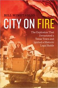 City on Fire The Explosion that Devastated a Texas Town and Ignited a Historic Legal Battle
