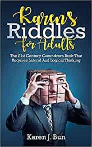 Karen's Riddles For Adults The 21st Century Conundrum Book That Requires Lateral And Logical Thinking
