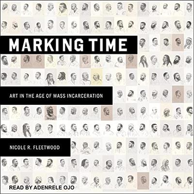 Marking Time: Art in the Age of Mass Incarceration [Audiobook]