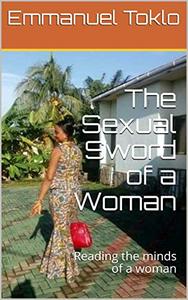 The Sexual Sword of a Woman Reading the minds of a woman (80 Silent Triggers of a woman)