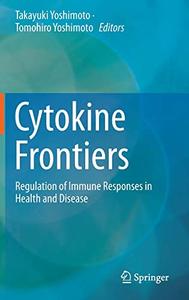 Cytokine Frontiers Regulation of Immune Responses in Health and Disease