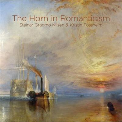 Steinar Granmo Nilsen & Kristin Fossheim   The Horn in Romanticism (2020)