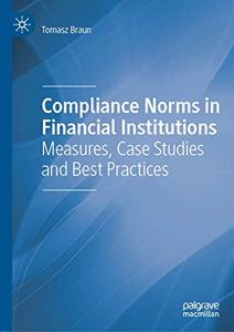 Compliance Norms in Financial Institutions Measures, Case Studies and Best Practices 