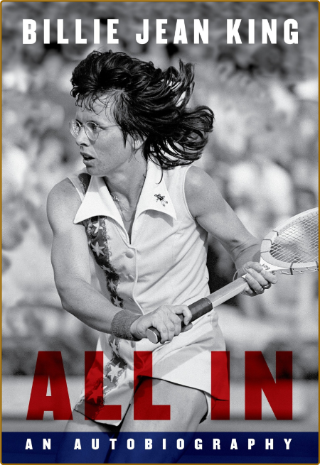 All In  An Autobiography of Billie Jean King by Maryanne Vollers 
