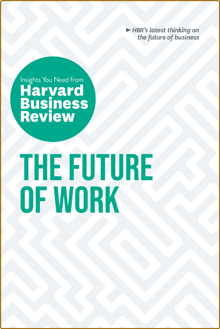 The Future of Work  The Insights You Need from Harvard Business Review by Harvard ...