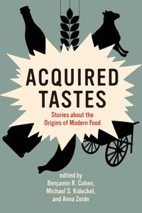 Acquired Tastes Stories about the Origins of Modern Food (Food, Health, and the Environment)