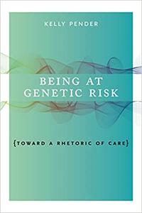 Being at Genetic Risk Toward a Rhetoric of Care