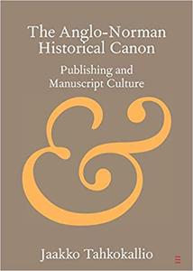 The Anglo-Norman Historical Canon Publishing and Manuscript Culture