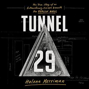Tunnel 29: The True Story of an  Extraordinary Escape Beneath the Berlin Wall [Audiobook]