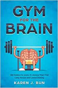 Gym For The Brain 300 Riddles For Adults To Workout Their Mind Using Reason And Lateral Thinking