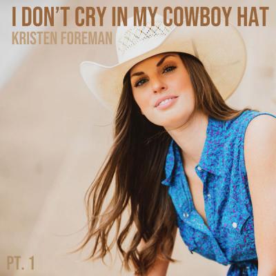 Kristen Foreman   I Don't Cry in My Cowboy Hat (Pt. 1) (2021)