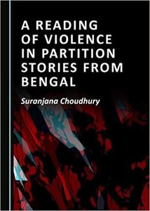 A Reading of Violence in Partition Stories from Bengal