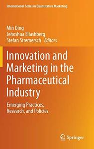 Innovation and Marketing in the Pharmaceutical Industry Emerging Practices, Research, and Policies 