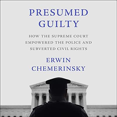 Presumed Guilty: How the Supreme Court Empowered the Police and Subverted Civil Rights [Audiobook]