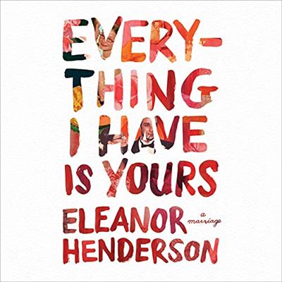 Everything I Have Is Yours: A Marriage [Audiobook]