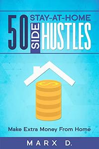 50 Stay-At-Home Side Hustles Make Extra Money From Home Find the side hustle that's right for you