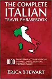 Italian Phrasebook The Complete Travel Phrasebook for Travelling to Italy