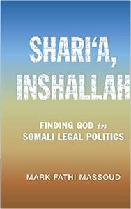 Shari'a, Inshallah Finding God in Somali Legal Politics