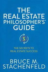 The Real Estate Philosopher's® Guide The Secrets to Real Estate Success