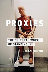 Proxies The Cultural Work of Standing In
