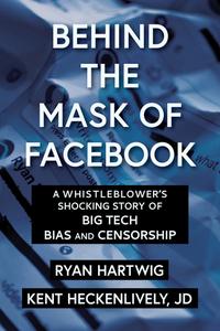 Behind the Mask of Facebook A Whistleblower's Shocking Story of Big Tech Bias and Censorship (Children's Health Defense)