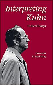 Interpreting Kuhn Critical Essays