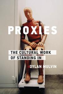 Proxies The Cultural Work of Standing In (Infrastructures)