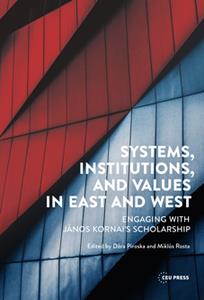 Systems, Institutions, and Values in East and West  Engaging with Janos Kornai's Scholarship