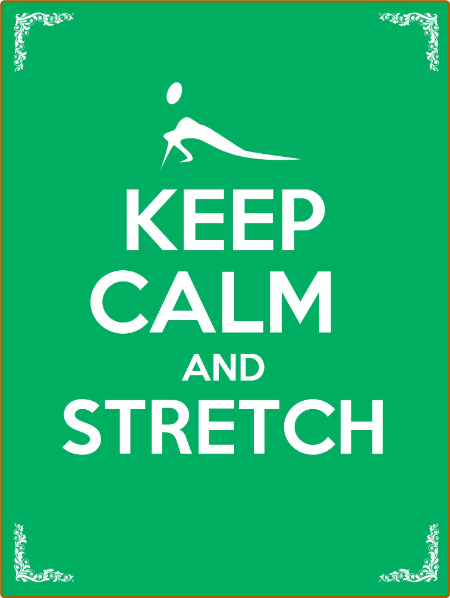 Keep Calm and Stretch - 44 Stretching Exercises To Increase Flexibility, Relieve P...