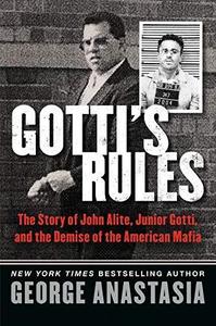 Gotti's Rules The Story of John Alite, Junior Gotti, and the Demise of the American Mafia
