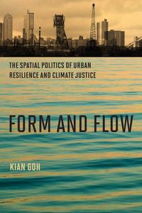 Form and Flow The Spatial Politics of Urban Resilience and Climate Justice (Urban and Industrial Environments)