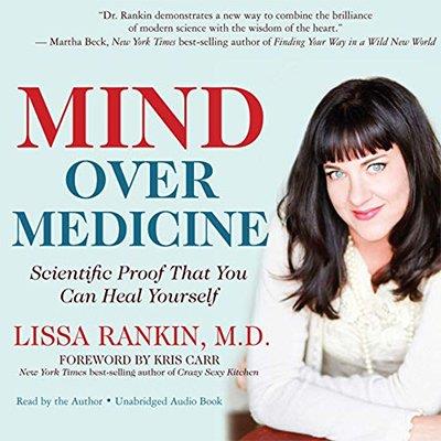 Mind Over  Medicine: Scientific Proof That You Can Heal Yourself (Audiobook)