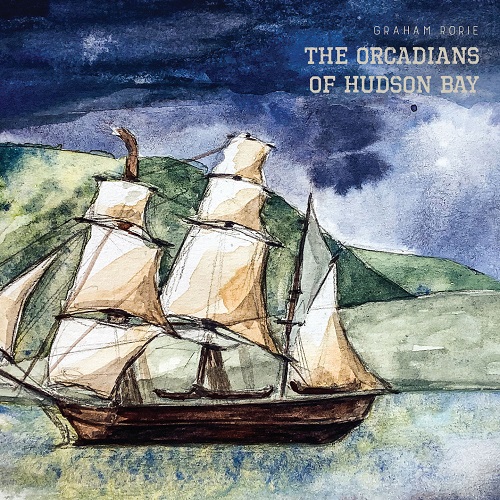 Graham Rorie - The Orcadians Of Hudson Bay (2021)