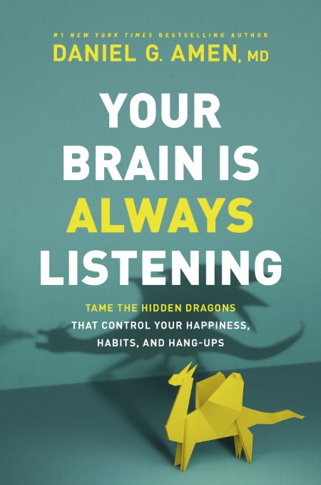 Daniel G  Amen - Your Brain Is Always Listening