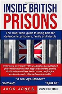 Inside British Prisons The must read guide to doing time for defendants, prisoners, family and friends