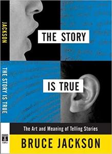 The Story is True The Art and Meaning of Telling Stories