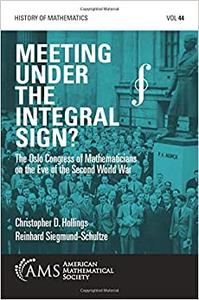 Meeting Under the Integral Sign The Oslo Congress of Mathematicians on the Eve of the Second World War