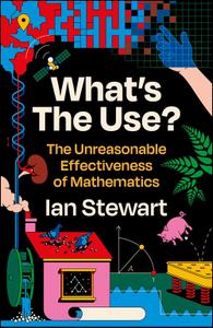 What's the Use The Unreasonable Effectiveness of Mathematics, UK Edition