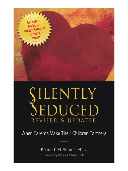 Kenneth Adams - Silently Seduced, Revised & Updated - When Parents Make Their Children Partners - Kenneth M. Adams, Ph.D.,  Adams,  Ph.D.