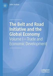 The Belt and Road Initiative and the Global Economy Volume I - Trade and Economic Development